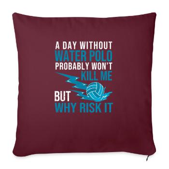 Une journée sans water-polo Drôle de joueur de sport fan - Housse de coussin décorative 45 x 45 cm - bordeaux - Devant