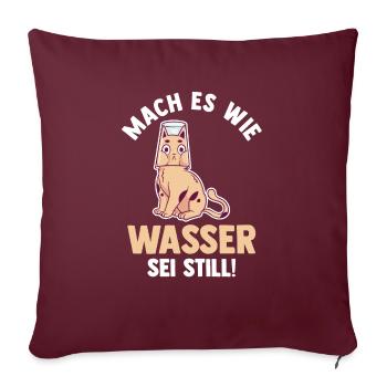 Katze Mach es wie Wasser sei Still - Sofakissenbezug 45 x 45 cm - Burgunderrot - Vorne