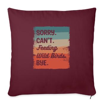 Désolé ne peut pas nourrir les oiseaux sauvages Bye Alimentation des oiseaux - Housse de coussin décorative 45 x 45 cm - bordeaux - Devant