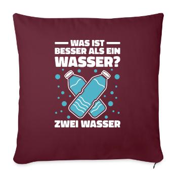 Was ist besser als ein Wasser? Zwei Wasser Lieblin - Sofakissenbezug 45 x 45 cm - Burgunderrot - Vorne