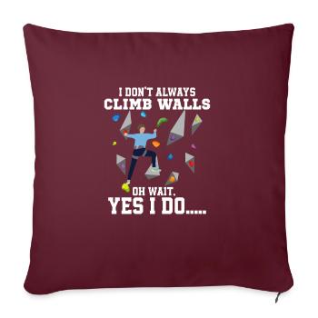 I Don't Always Climb Walls Oh Wait Boulder Climbin - Sofakissenbezug 45 x 45 cm - Burgunderrot - Vorne