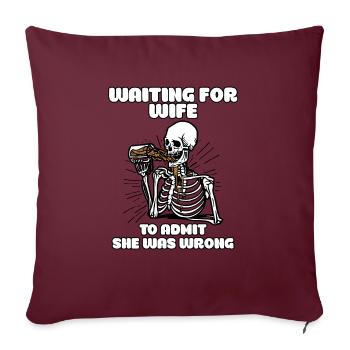 Waiting For Wife To Admit She Was Wrong Funny - Sofakissenbezug 45 x 45 cm - Burgunderrot - Vorne