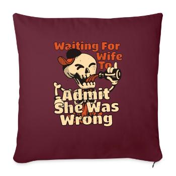 Waiting For Wife To Admit She Was Wrong Funny - Sofakissenbezug 45 x 45 cm - Burgunderrot - Vorne