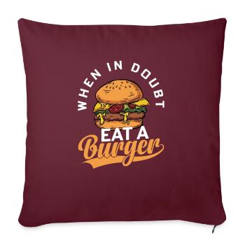 When In Doubt Eat A Burger Hamburger Food Meat Bun - Sofakissenbezug 45 x 45 cm - Burgunderrot - Vorne
