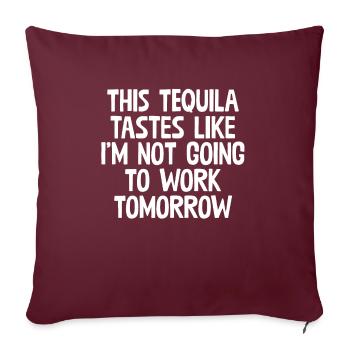 This Tequila Tastes Like I'm Not Going To Work Pun - Sofa pillowcase 17,3'' x 17,3'' (45 x 45 cm) - burgundy - Front