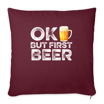 OK But First Beer T-Shirt - Funny Alcohol Drinking - Sofa pillowcase 17,3'' x 17,3'' (45 x 45 cm) - burgundy - Front