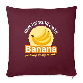 From The South And Need Banana Pudding In My Mouth - Sofa pillowcase 17,3'' x 17,3'' (45 x 45 cm) - burgundy - Front