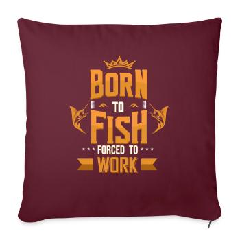 Né pour pêcher le cadeau du travail forcé - Housse de coussin décorative 45 x 45 cm - bordeaux - Devant
