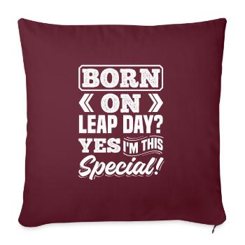 Born on Leap Day? Yes, I'm This Special Birthday - Sofakissenbezug 45 x 45 cm - Burgunderrot - Vorne