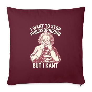 I Want to Stop Philosophizing But I Kant - Funny - Sofakissenbezug 45 x 45 cm - Burgunderrot - Vorne