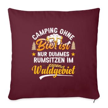 CAMPING OHNE BIER IST NUR DUMMES RUMSITZEN IM... - Sofakissenbezug 45 x 45 cm - Burgunderrot - Vorne