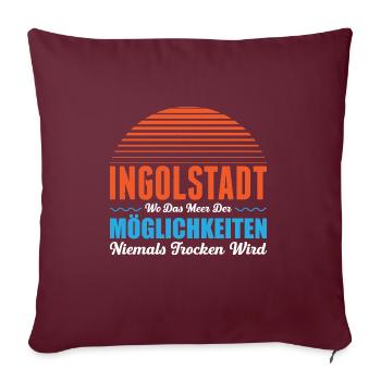 Ingolstadt Wo Das Meer Der Möglichkeiten Nie Trock - Sofakissenbezug 45 x 45 cm - Burgunderrot - Vorne