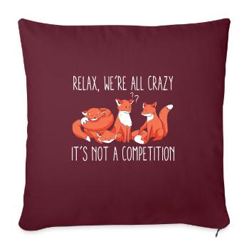Kawaii Fox Relax Nous sommes tous fous Ce n’est pas un - Housse de coussin décorative 45 x 45 cm - bordeaux - Devant