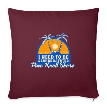 I Need To Be Seahabilitated Pine Knoll Shore - Sofakissenbezug 45 x 45 cm - Burgunderrot - Vorne