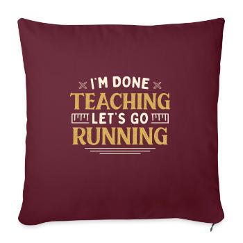 I'm Done Teaching Let's Go Running Funny Teacher - Sofakissenbezug 45 x 45 cm - Burgunderrot - Vorne