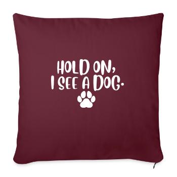 Hold On I See Dog I Love Dogs Humour canin drôle - Housse de coussin décorative 45 x 45 cm - bordeaux - Devant