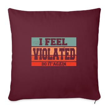 Je me sens violé Faites-le encore Sarcastique Offensant - Housse de coussin décorative 45 x 45 cm - bordeaux - Devant
