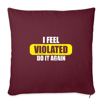 Je me sens violé Faites-le à nouveau Humour adulte offensant - Housse de coussin décorative 45 x 45 cm - bordeaux - Devant