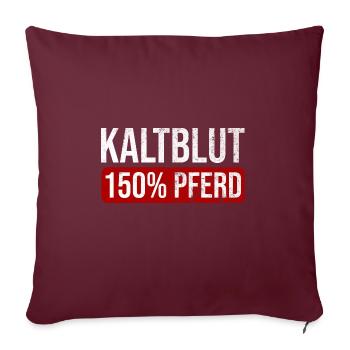 Kaltblut 150% Pferd Reiten Hobby Pferde Geschenk - Sofakissenbezug 45 x 45 cm - Burgunderrot - Vorne
