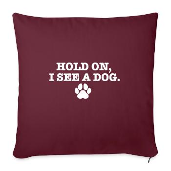 Hold On I See Dog I Love Dogs Humour canin drôle - Housse de coussin décorative 45 x 45 cm - bordeaux - Devant