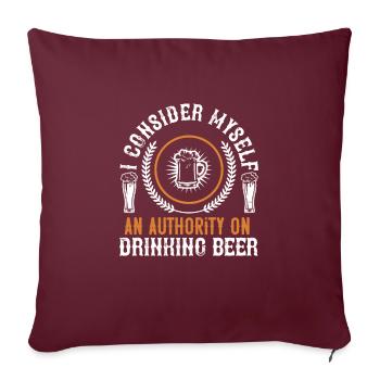 Je me considère comme une autorité en matière de consommation de bière - Housse de coussin décorative 45 x 45 cm - bordeaux - Devant