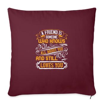 Un ami est quelqu’un qui sait tout de vous et - Housse de coussin décorative 45 x 45 cm - bordeaux - Devant