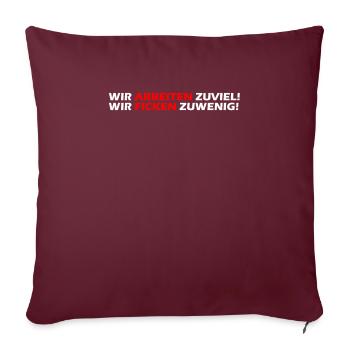 Wir arbeiten zuviel, wir ficken zuwenig I Geschenk - Sofakissenbezug 45 x 45 cm - Burgunderrot - Vorne
