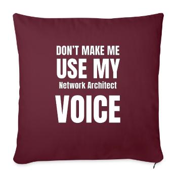Don't Make Me Use My Network Architect Voice - Sofa pillowcase 17,3'' x 17,3'' (45 x 45 cm) - burgundy - Front
