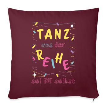 Tanz aus der Reihe - sei Du selbst _ tanzen Mut - Sofakissenbezug 45 x 45 cm - Burgunderrot - Vorne