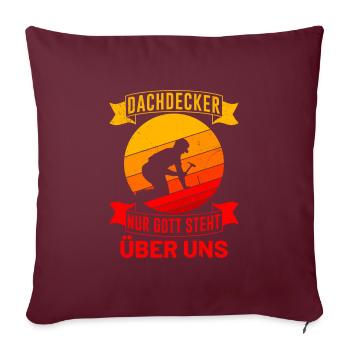 Dachdecker Spruch Nur Gott steht über uns - Sofakissenbezug 45 x 45 cm - Burgunderrot - Vorne