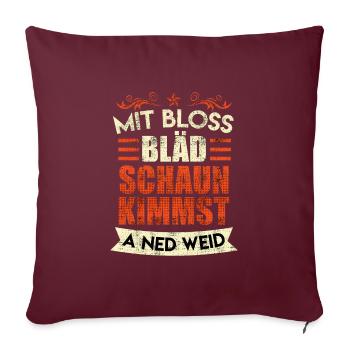 Mit blöd gucken kommst auch nicht weit Bayrisch - Sofakissenbezug 45 x 45 cm - Burgunderrot - Vorne