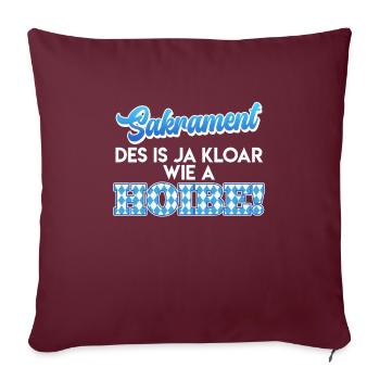 Bayer Sakrament Des is ja Kloar wia a Hoibe! - Sofakissenbezug 45 x 45 cm - Burgunderrot - Vorne