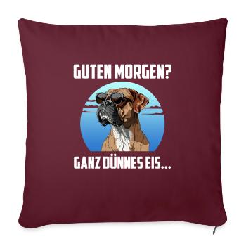 Deutscher Boxer GUTEN MORGEN? GANZ DÜNNES EIS... - Sofakissenbezug 45 x 45 cm - Burgunderrot - Vorne