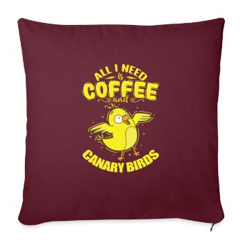 Tout ce dont j’ai besoin, c’est de café et d’oiseaux canaris - Housse de coussin décorative 45 x 45 cm - bordeaux - Devant