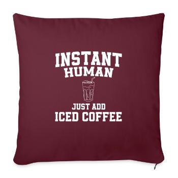 Instant Human Fügen Sie Einfach Eiskaffee Hinzu - Sofakissenbezug 45 x 45 cm - Burgunderrot - Vorne