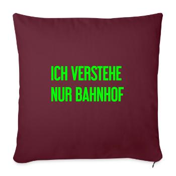 Ich verstehe nur Bahnhof - Sofakissenbezug 45 x 45 cm - Burgunderrot - Vorne