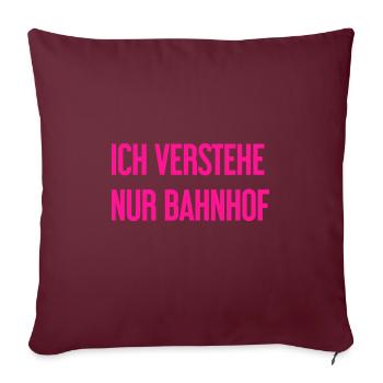 Ich verstehe nur Bahnhof - Sofakissenbezug 45 x 45 cm - Burgunderrot - Vorne