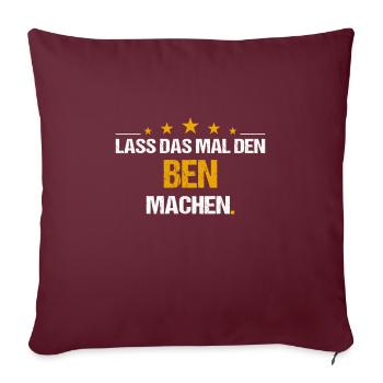 Lass das mal den Ben machen Name - Sofakissenbezug 45 x 45 cm - Burgunderrot - Vorne
