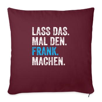 Lass das mal den Frank machen Name - Sofakissenbezug 45 x 45 cm - Burgunderrot - Vorne