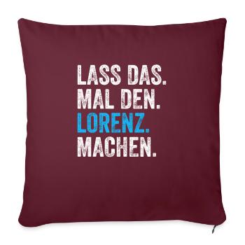 Lass das mal den Lorenz machen Name - Sofakissenbezug 45 x 45 cm - Burgunderrot - Vorne