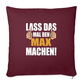 Lass das mal den Max machen - Sofakissenbezug 45 x 45 cm - Burgunderrot - Vorne
