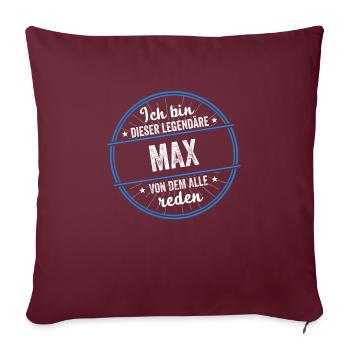 Ich bin dieser legendärer Max Name - Sofakissenbezug 45 x 45 cm - Burgunderrot - Vorne