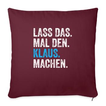 Lass das mal den Klaus machen Name - Sofakissenbezug 45 x 45 cm - Burgunderrot - Vorne
