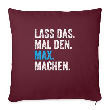 Lass das mal den Max machen Name - Sofakissenbezug 45 x 45 cm - Burgunderrot - Vorne
