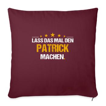 Lass das mal den Patrick machen Name - Sofakissenbezug 45 x 45 cm - Burgunderrot - Vorne