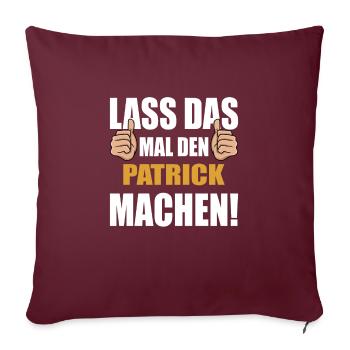 Lass das mal den Patrick machen - Sofakissenbezug 45 x 45 cm - Burgunderrot - Vorne