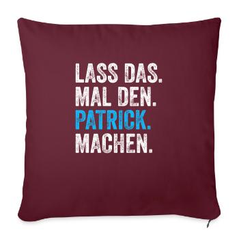 Lass das mal den Patrick machen Name - Sofakissenbezug 45 x 45 cm - Burgunderrot - Vorne