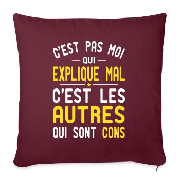 C'est Pas Moi qui Explique Mal - Cadeau Humour - Housse de coussin décorative 45 x 45 cm - bordeaux - Devant