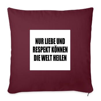 nur liebe und respekt können die welt heilen - Sofakissenbezug 45 x 45 cm - Burgunderrot - Vorne