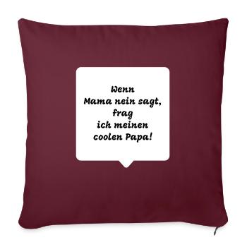 Wenn Mama nein sagt, frag ich meinen coolen Papa - Sofakissenbezug 45 x 45 cm - Burgunderrot - Vorne